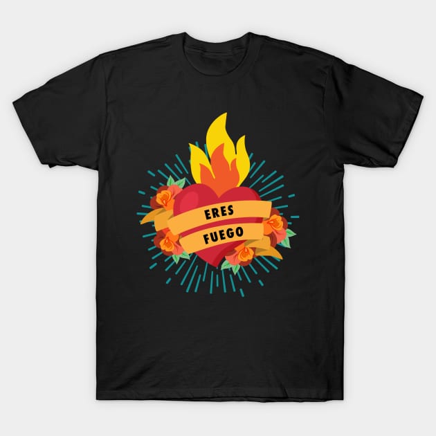 Eres Fuero - You're on fire T-Shirt by verde